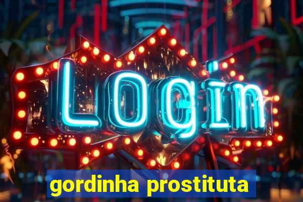 gordinha prostituta